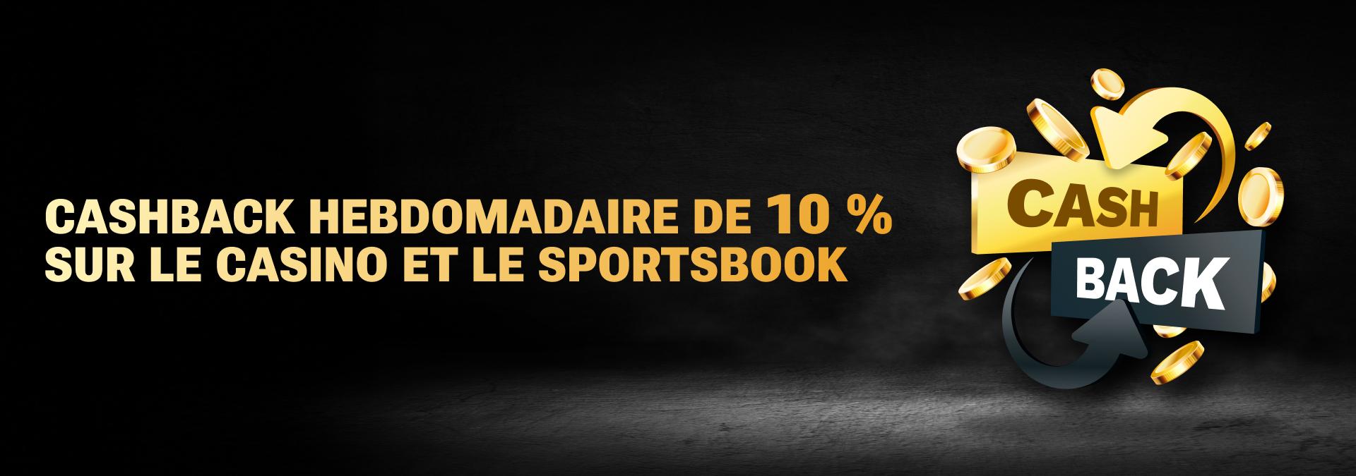 Cashback Hebdomadaire 10 % sur les Casino et les Paris Sportifs